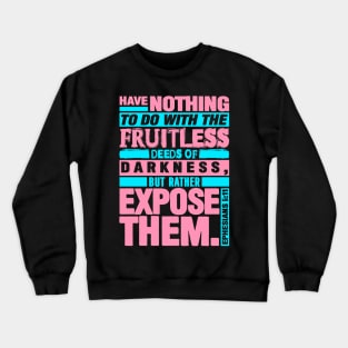 Ephesians 5:11 Expose The Fruitless Deeds Of Darkness Crewneck Sweatshirt